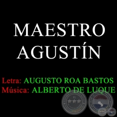 MAESTRO AGUSTÍN - Música: ALBERTO DE LUQUE